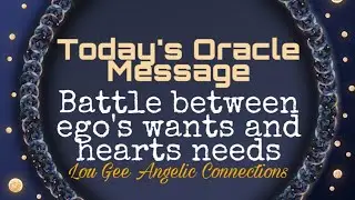 Today's Oracle Message: Battle between ego's wants and hearts needs 💖