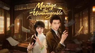 Manage the Unmanageable.#dramachina #drama