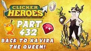 Clicker Heroes Walkthrough Guide: #432 - Back To Xavira The Queen! - PC Gameplay