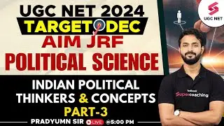 UGC NET Dec 2024 Political Science | Indian Political Thinkers & Concepts | Part-3 | Pradyumn Sir