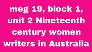 Meg 19, Block 1, unit 2 Nineteenth century women writers in Australia