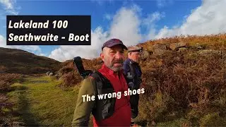 Lakeland 100 route recce / Seathwait to Boot / The wrong shoes