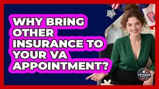 Why Bring Other Insurance To Your VA Appointment?