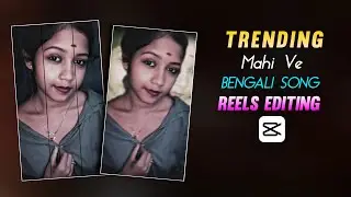 Instagram Trending Bengali Reels Editing | Mahi Ve Bengali Song Reels Editing In Capcut 