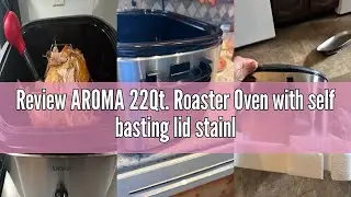 Review AROMA 22Qt. Roaster Oven with self basting lid stainless steel