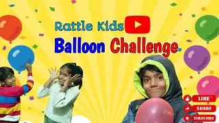 Balloon 🎈 Challenge | Funny Game Video | Game Challenge | Funny Challenge 🤣 | Rattle Kids 