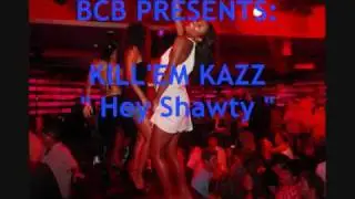 KILL'EM  KAZZ - HEY SHAWTY