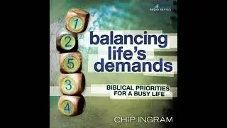 Balancing Life's Demands Teaching Series: Biblical Priorities for a Busy Life - Chip Ingram