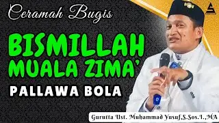 CERAMAH BUGIS TERBARU || BISMILLAH MUALA ZIMA' PALLAWA BOLA || GURUTTA UST.MUHAMMAD YUSUF S.SOS.I