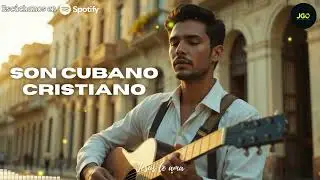 Son Cubano Cristiano | Melodías de Fe desde el Alma | Cuban Christian Son Music