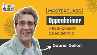 MASTERCLASS: Oppenheimer y la explosión de la ciencia