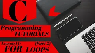 C Programming Tutorial | Lesson 14 | FOR LOOPS (Part 2)