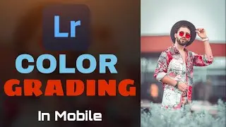 Lightroom Mobile Manual Color Grading Tutorial In Hindi.✨Chora Balaghati Creation