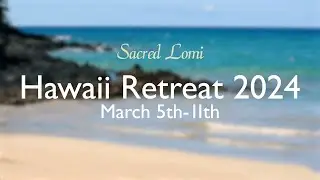 Sacred Lomi Retreat: Hawaii 2024 | March 5th-11th