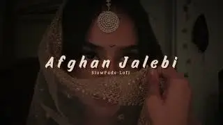 Afghan Jalebi [Slow+Reverb] |SlowFade-Lofi| 