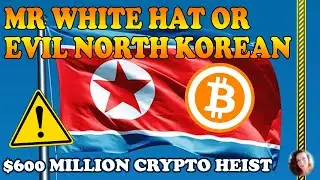 Mr White Hat or Evil North Korean. $600 Million Crypto Heist