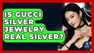 Is Gucci Silver Jewelry Real Silver? - Jewelry Market Spotlight