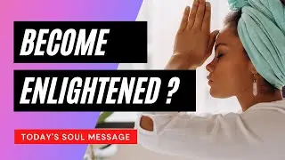 #YouAreEnlightened || Your Daily Channeled message from the Soul Whisperer!
