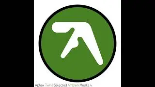 Aphex Twin - Selected Ambient Works 4