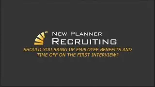 Should You Bring Up Employee Benefits and Time Off on the First Interview?