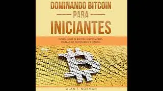 Dominando Bitcoin Para Iniciantes by Alan T. Norman | Full Audiobook