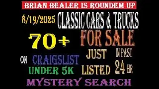 BRIAN BEALER is Roundem UP 8/19/2025 MYSTERY SEARCH 70+  DIFFERENT CLASSIC CARS & TRUCKS