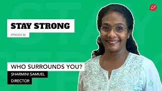 Who Surrounds You? | Stay Strong - Sharmini Samuel, Director Donor Development, WOS | LFS