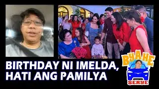 BYAHE SERYE 07/04/2024: BIRTHDAY NI IMEDLA, HATI ANG PAMILYA