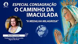 Especial Consagração: A Medalha Milagrosa | Matilde Luvisotto | Encontro com Maria | 21.01.2026