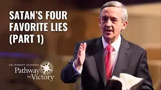Satan&rsquo;s Four Favorite Lies (Part 1) | Pathway To Victory with Dr. Robert Jeffress