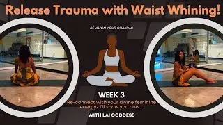 Unlock Your Divine Feminine: How Waist Whining Heals Your Chakras & Releases Trauma