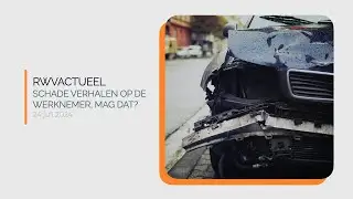 RWVActueel | Afl. 41 | Schade verhalen op de werknemer, mag dat? | 24 juli 2024