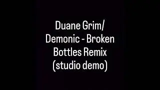 Duane Grim/Demonic - Broken Bottles Remix (studio demo) #duanegrim #bennythebutcher #buffalony