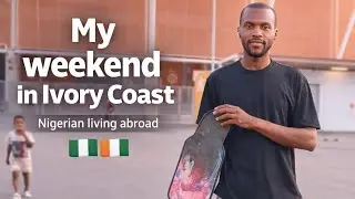 A Weekend in My Life as a Nigerian Living in Ivory Coast 🇨🇮