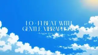 🌬️ Gentle Vibraphone Lo-Fi &ndash; Ambient Wind 🍃 & Mellow Rhythms for Relaxation