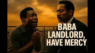 Baba Landlord, Have Mercy (Official Music Video Visualizer) | Afrobeats Drama #rent #landlord #high