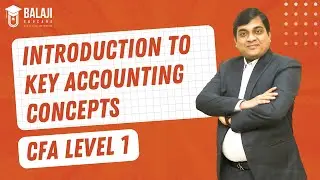 Introduction to Key Accounting Concepts | CFA Level 1 | Balaji Educare