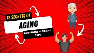 12 Secrets of Aging: Can We Reverse the Biological Clock?