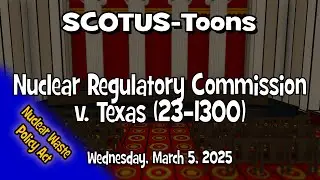 Nuclear Regulatory Commission v. Texas | SCOTUS-Toons (2025-03-05)