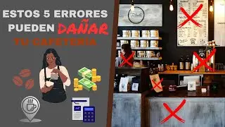 5 Errores Comunes al Abrir una Cafeter&iacute;a