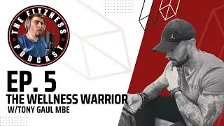 The Wellness Warrior w/Tony Gaul MBE! | Ep. 5🎙💪🏻