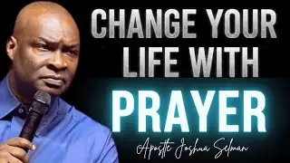 THIS PRAYER MOVES MOUNTAINS! CHANGE YOUR LIFE WITH PRAYER - APOSTLE JOSHUA SELMAN 