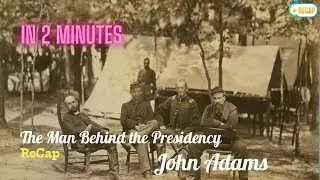 John Adams: The Man Behind the Presidency (Biography Summary) - ReCap