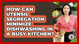 How Can Utensil Segregation Minimize Dishwashing In A Busy Kitchen? - Food Safety Kitchen