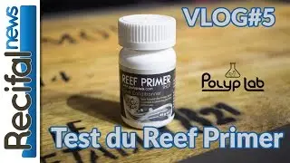 [VLOG#5] Vince Z : Polyplab Reef Primer Test