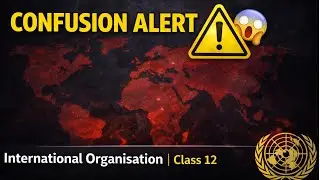 Board Exam ka Sabse Confusing Chapter 😱 | International Organisation | Class 12
