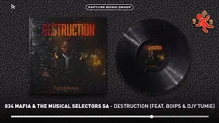034 Mafia & The Musical Selectors SA - Destruction (feat. Boips & Djy'Tumie) [Official Audio]