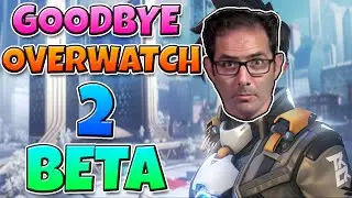 GOODBYE OVERWATCH 2 BETA