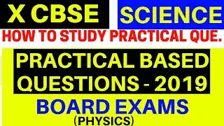 PRACTICAL BASED QUESTIONS CLASS 10 CBSE -2019 BOARD EXAMS