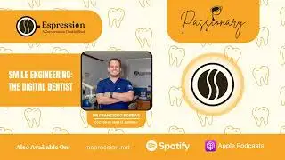 Smile Engineering. The Digital Dentist - Passionary: Ep. 2. Espression Podcast